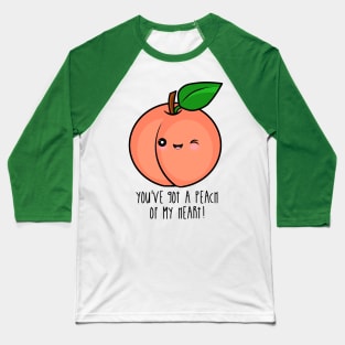 You've Got A Peach Of My Heart! Baseball T-Shirt